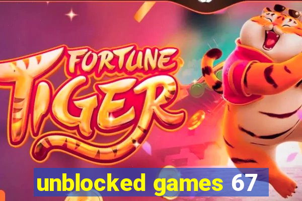 unblocked games 67